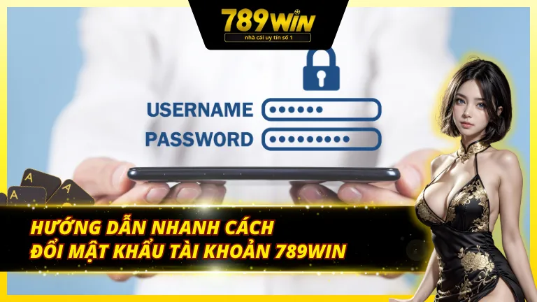 Hướng dẫn chuẩn chỉ cách đổi mật khẩu 789Win