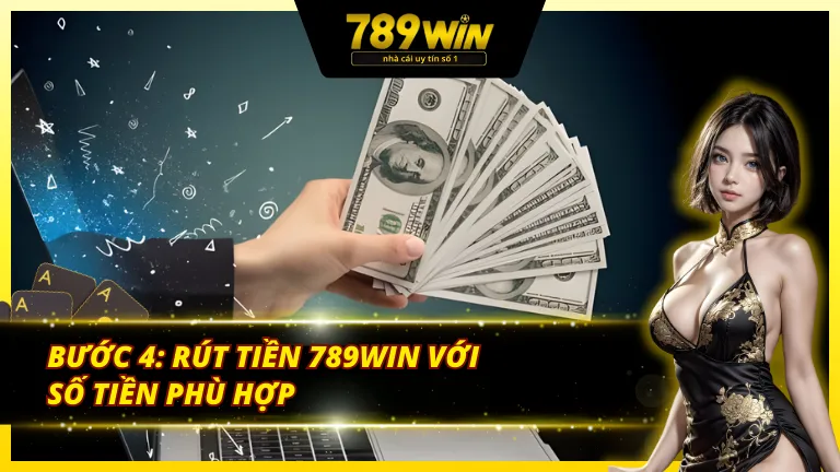 Hướng dẫn cách rút tiền 789Win với số tiền khả dụng