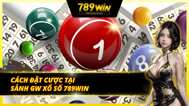 Cách tham gia GW xổ số 789Win cực kỳ đơn giản