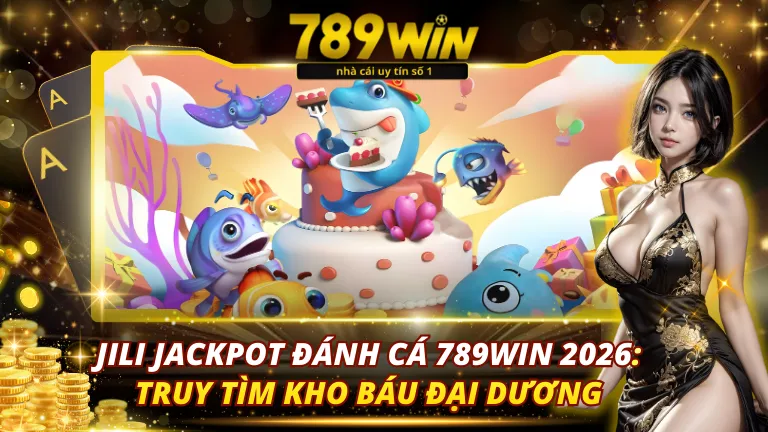 JILI Jackpot Đánh Cá 789Win