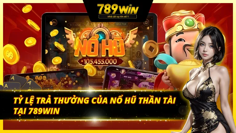 Tỷ lệ trả thưởng hấp dẫn trong nổ hũ thần tài 789win