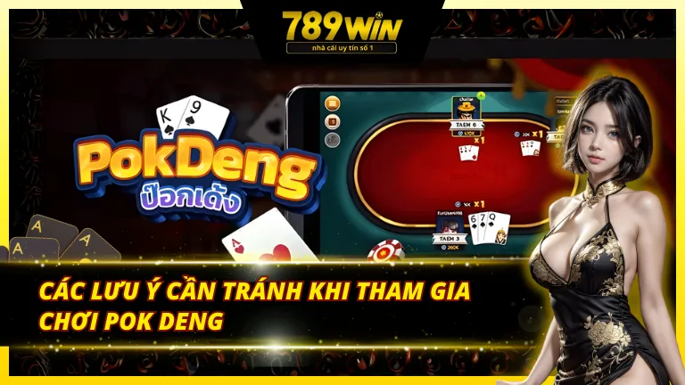 Lưu ý quan trọng khi chơi Pok deng 789Win