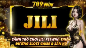 Sảnh Trò Chơi JILI 789Win